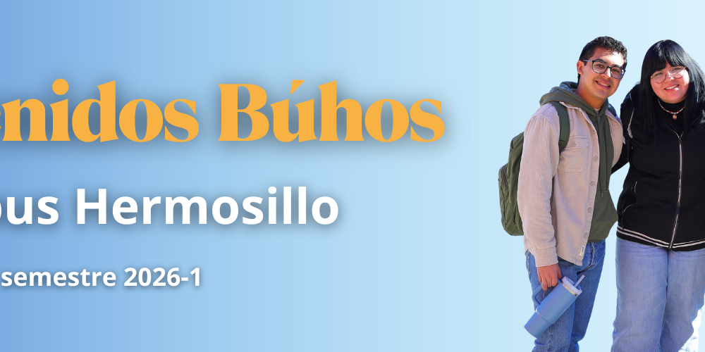 Bienvenidos Búhos del Campus Hermosillo semestre 2026-1